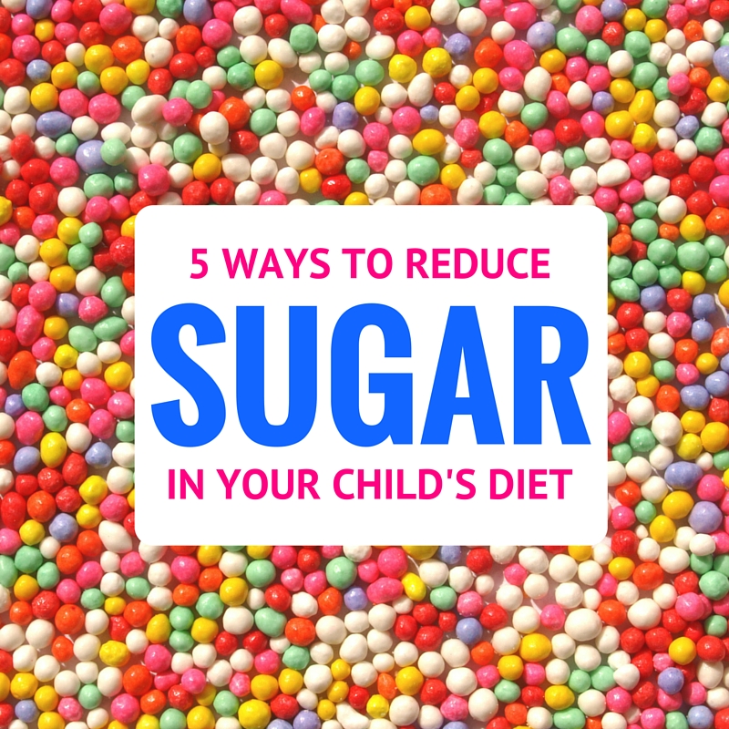 5 Ways To Reduce Your Child’s Sugar Intake - Mom To Mom Nutrition