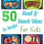 50 healthy meal and snack ideas for kids that require minimal cooking and no recipe!
