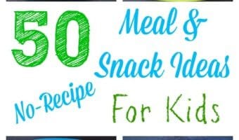 50 healthy meal and snack ideas for kids that require minimal cooking and no recipe!