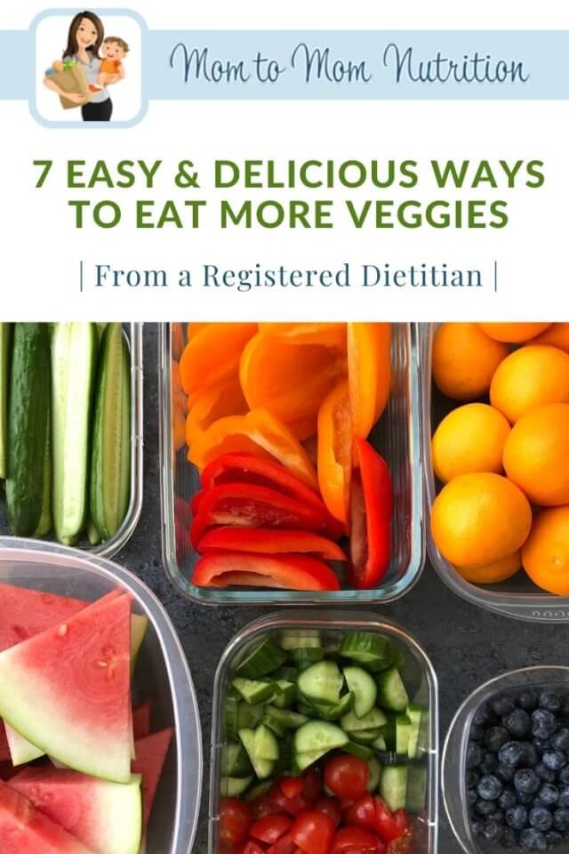 7 Easy & Delicious Ways to Eat More Veggies - Mom to Mom Nutrition