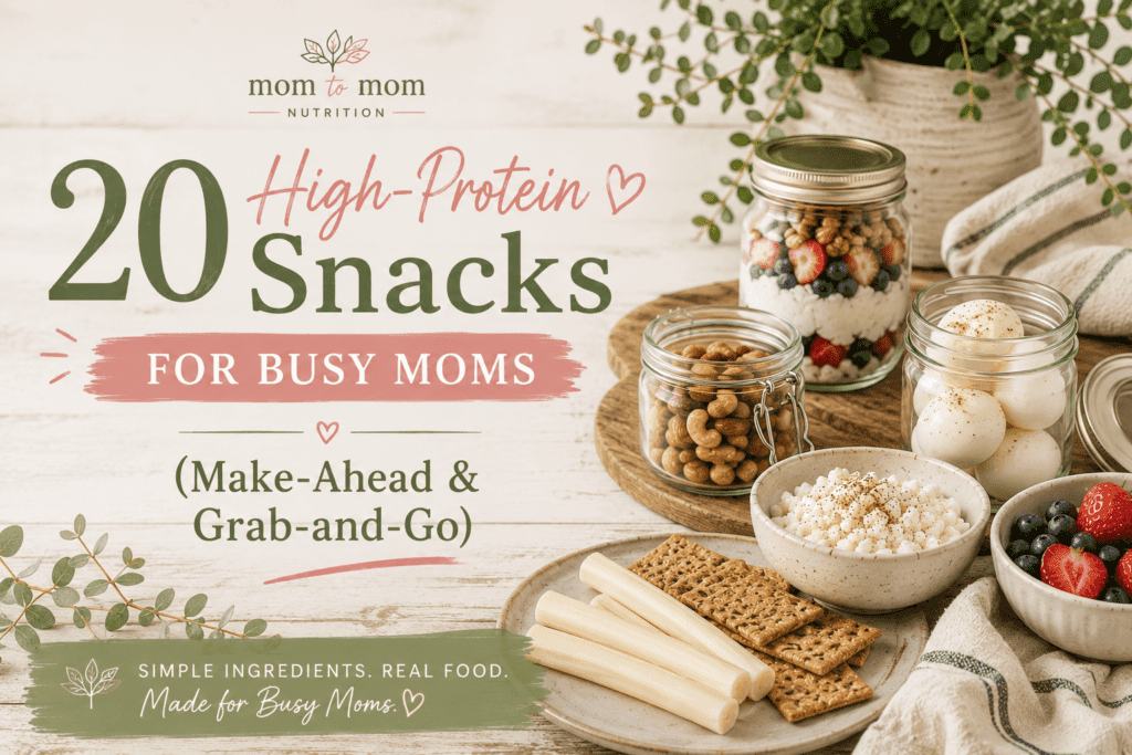 Blog Post Title Image 20 High Protein Snacks - Mom to Mom Nutrition Easy high-protein snacks for busy moms — make-ahead and grab-and-go ideas that actually keep you full, from a Registered Dietitian and mom of four.